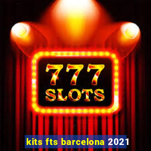 kits fts barcelona 2021